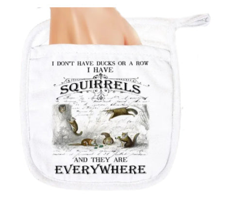"I Don't Have Ducks in a Row I Have Squirrels" Pot Holder Cooking Mitt